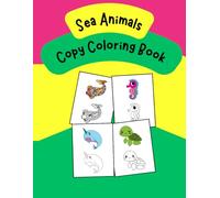 Copy Coloring Book of Sea Animals for Kids: Fun way to Color and Learn Sea Animal Names for Toddlers and Preschoolers; Ideal for ages 3-5