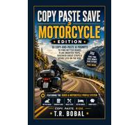 Copy Paste Save: Motorcycle Edition: 50 Copy-and-Paste AI Prompts to Find Better Roads, Plan Smarter Trips, Discover Great Stops & Spend Less on the Ride