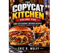Copycat Kitchen Volume 5: 191 Copycat Recipes from America’s Favorite Restaurants