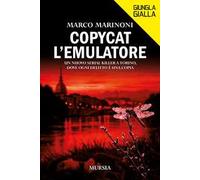 Copycat l'emulatore. Un nuovo serial killer a Torino, dove ogni delitto è una copia