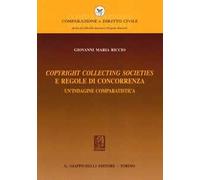 Copyright collecting societies e regole di concorrenza. Un'indagine comparatistica