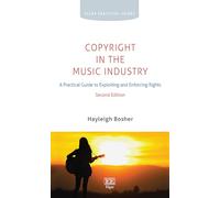 Copyright in the Music Industry: A Practical Guide to Exploiting and Enforcing Rights