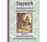 Copywork: A workbook collection of Aesop's Fables for Children: Grades 1-4 Aesop’s Fables with dotted line copywork pages for handwriting practice