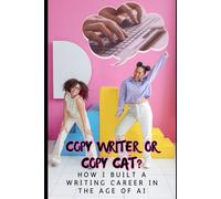 Copywriter or Copycat?: How I Built a Writing Career in the Age of AI