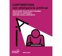 Copywriting con inteligencia artificial: Usa el poder de la IA para investigar, potenciar tu creatividad y optimizar textos publicitarios