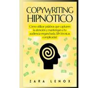 COPYWRITING HIPNÓTICO: Cómo utilizar palabras que capturen la atención y mantengan a tu audiencia enganchada, ¡SIN técnicas complicadas!