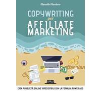 Copywriting per affiliate marketing. Crea pubblicità online irresisitibili con la formula Power Ads