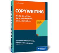 Copywriting: Worte, die wirken. Sätze, die verkaufen. Ideen, die bleiben.
