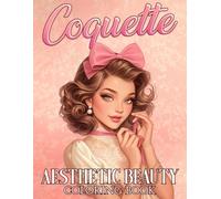 Coquette Aesthetic Beauty Coloring Book: Elegant And Classic Coloring Pages With Graceful Women with Vintage Fashion Designs For Adults Seeking Calm And Creativity