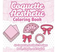 Coquette Aesthetic Coloring Book: Bold & Easy Coloring Pages of Bows, Ribbons, Lace, and Girly Fashion Essentials - Relaxing Coloring Book for Teens and Adults