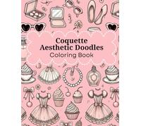 Coquette Aesthetic Coloring Book: Cute, Feminine, Soft Girl Doodles for Stress Relief, Relaxation, and Mindfulness Fun for Girls and Teens