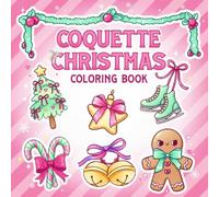 Coquette Christmas Coloring Book: Cute Coquette Holiday Coloring Pages Featuring Girly Bow Designs, Xmas Accessories, Sweet Seasonal Decor, and Cozy Festive Vibes for Women & Teens