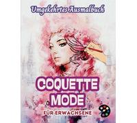 Coquette Mode Umgekehrtes Ausmalbuch Für Erwachsene: 34 Schöne Aquarell-Muster | Kreativität, Achtsamkeit, Meditation, Entspannung, Anti-Stress-Malerei