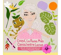 Coquí, La Rana Más Genial entre Lanas: Libro de Colorear Inspirado en el Tejido y la Naturaleza Tropical