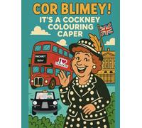 Cor Blimey! It's a Cockney Colouring Caper: A Funny Adult Colouring Book Full of Cockney Rhyming Slang, British Humour, and Saucy Vintage-Inspired Fun