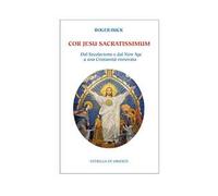 Cor Jesu sacratissimum. Dal secolarismo e dal new age a una cristianità rinnovata
