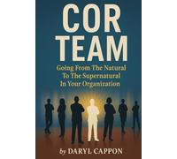 COR Team - Going from the Natural to the Supernatural in Your Organization: Revised August 9, 2025