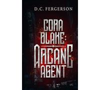 Cora Blake: Arcane Agent: A Prelude to The Dragon's Dream Saga