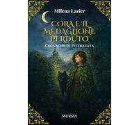 Cora e il medaglione perduto. Cronache di Pietralata - Lazier Milena