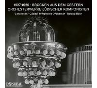 Cora Irsen; Capitol Symphonie Orchester; Roland Boer - 1927-1929: Brucken aus dem Gestern - Orchestral Works by Jewish ComposersOrchestral Works by Jewish Composers