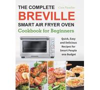 The Complete Breville Smart Air Fryer Oven Cookbook for Beginners: Quick, Easy