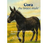 Cora the Brave Mule: An Adventure of Hope and Heart