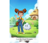 Cora the Cloud Wrangler: A Fun and Colorful Mystery Adventure About Friendship and Feelings