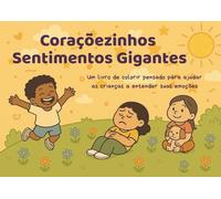 Coraçõezinhos Sentimentos Gigantes - Livro de Colorir Infantil de Emoções & Mindfulness: 21 Emoções para Colorir, 21 Práticas de Respiração e ... Socioemocionais para Crianças de 4 a 8 Anos