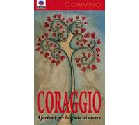 Coraggio. Aforismi per la gioia di vivere