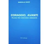 Coraggio, avanti. Pillole per coscienze cresciute