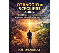 Coraggio di scegliere Esercizi: Decidere chi diventare seguendo il messaggio di Davide Banzato nella vita reale