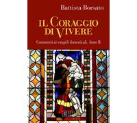 CORAGGIO DI VIVERE. COMMENTI AI VANGELI DOMENICALI. ANNO B (IL) - 2022 - EDB