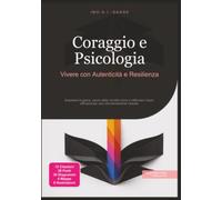 Coraggio e Psicologia: Vivere con Autenticità e Resilienza