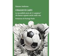 Coraggio in campo. Le incredibili storie di 11 campion* che hanno segnato anche nella vita