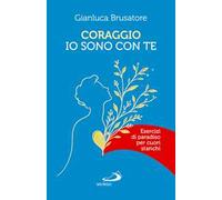 Coraggio, io sono con te. Esercizi di Paradiso per cuori stanchi