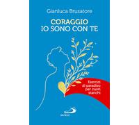 Coraggio, io sono con te. Esercizi di Paradiso per cuori stanchi - Brusato...
