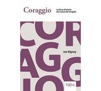 Coraggio. La forza d'animo che nasce dal Vangelo