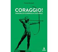 Coraggio! Manuale di guerriglia culturale