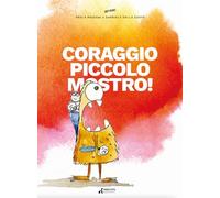 Coraggio piccolo mostro!