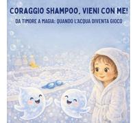 Coraggio Shampoo, Vieni con Me!: Da timore a magia : quando l'acqua diventa un gioco