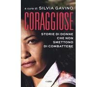 Coraggiose. Storie di donne che non smettono di combattere