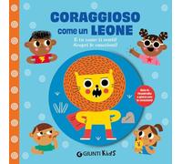 Coraggioso come un leone. E tu come ti senti? Scopri le emozioni! Ediz. a colori