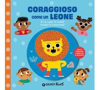 Coraggioso come un leone. E tu come ti senti? Scopri le emozioni! Ediz. a colori
