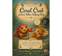 Coral Crab Learns When Helping Helps: A gentle story that helps parents guide young children toward confidence, courage, and trust in themselves through loving support