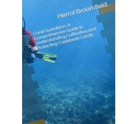 Coral Guardians: A Comprehensive Guide to Understanding,Cultivation,and Protecting Caribbean Corals