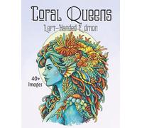 Coral Queens Left-Handed Edition: A Detailed Ocean Goddess Coloring Book Featuring Coral Crowns, Sea Nymphs, Underwater Fantasy Portraits, Marine ... Intricate Reef-Inspired Designs for Adults