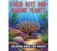 Coral Reef and Marine Plants Coloring Book for Adults: Large-Print Ocean Coloring for Adults, Stress Relief and Mindfulness with Coral Reefs , Kelp and Seagrass