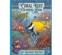 Coral Reef Coloring Book: Left Handed Edition. Beautiful and Unique Underwater Designs. Over 50 Different Exotic Aquatic Species