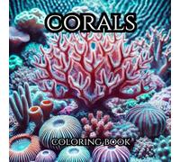 CORALS : A Series Of Therapeutic Coloring Books For Adults And Teenagers For Creativity And Mindfulness.: Drawings of different coral species in a variety of shapes on the ocean floor.