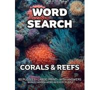 Corals & Reefs Word Search: 80 Polyps, Sea Ecosystem & Underwater Garden -Themed Large-Print Puzzles For Adults - 1,600+ Words to Find - Includes Answer Keys & Bonus Quiz Word